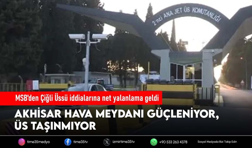 MSB'den Çiğli Üssü iddialarına net yalanlama geldi