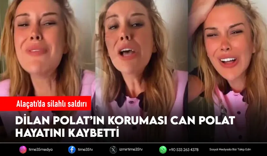 Dilan Polat'ın koruması Çeşme'de öldürüldü!