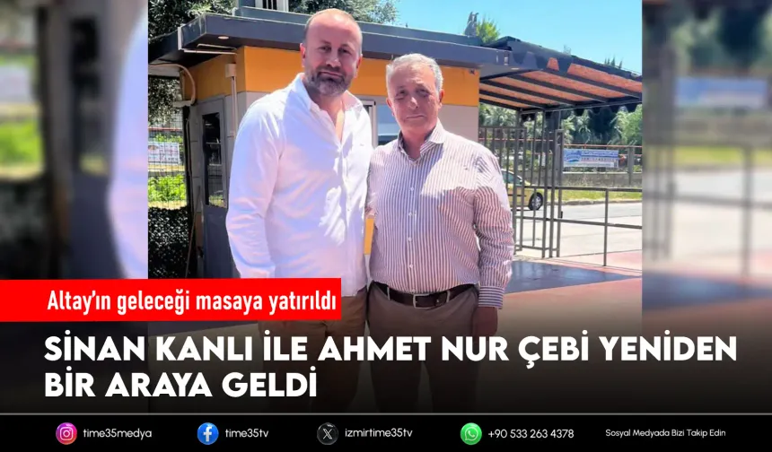 Sinan Kanlı ve Ahmet Nur Çebi yeniden masada