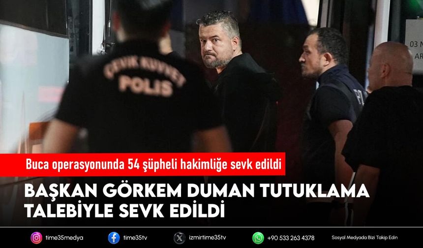 Buca operasyonunda 54 şüpheli hakimliğe sevk edildi