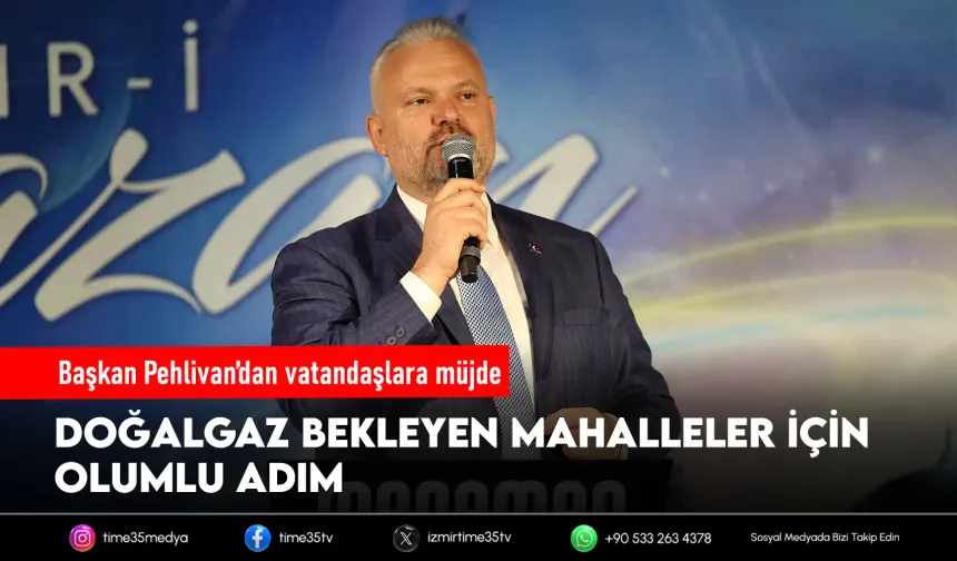 Başkan Pehlivan'dan Menemen'e doğalgaz müjdesi