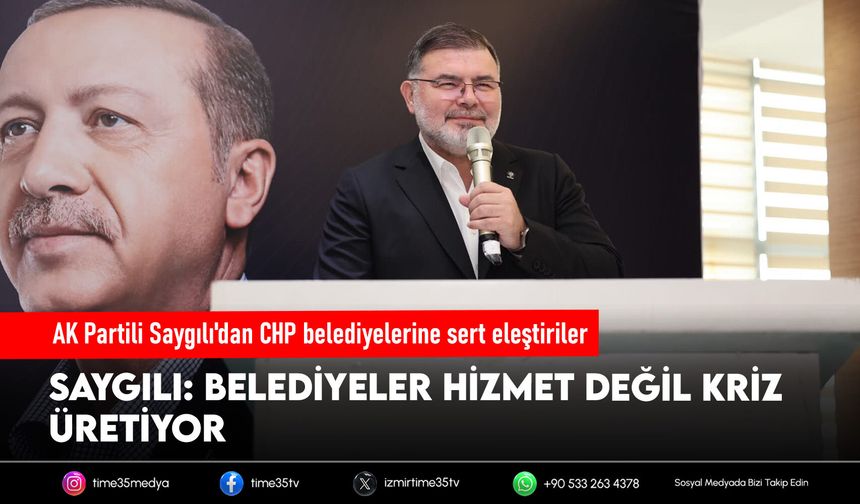 AK Partili Saygılı'dan CHP belediyelerine sert eleştiriler