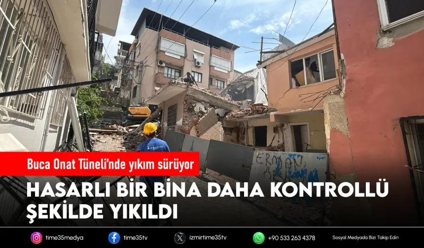 Buca Onat Tüneli’nde hasarlı yapıların yıkımı sürüyor