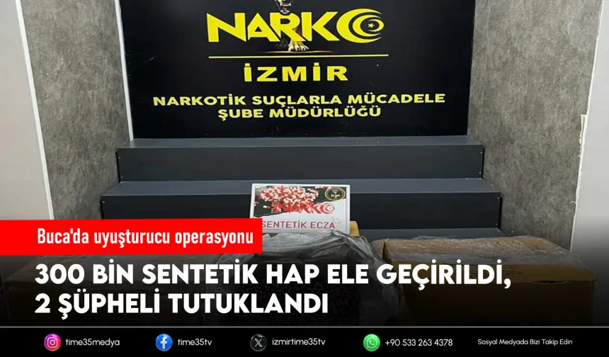 Buca'da 300 Bin sentetik hap ele geçirildi