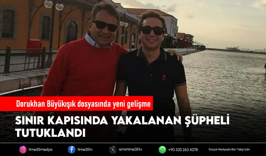 Dorukhan Büyükışık dosyasında bir tutuklama daha