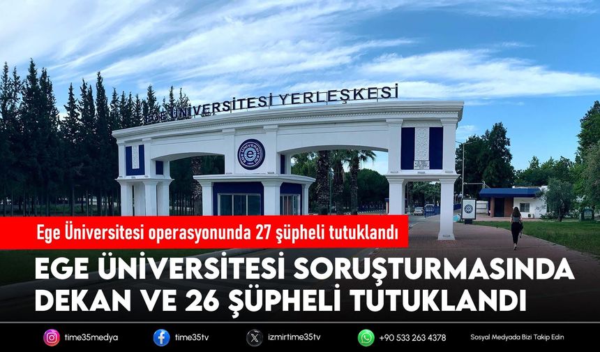 Ege Üniversitesi operasyonunda 27 şüpheli tutuklandı