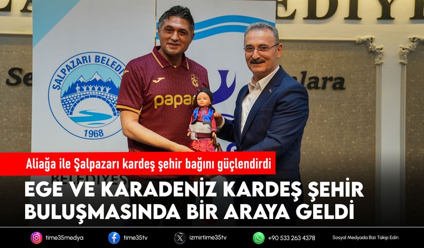 Aliağa ile Şalpazarı kardeş şehir bağını güçlendirdi