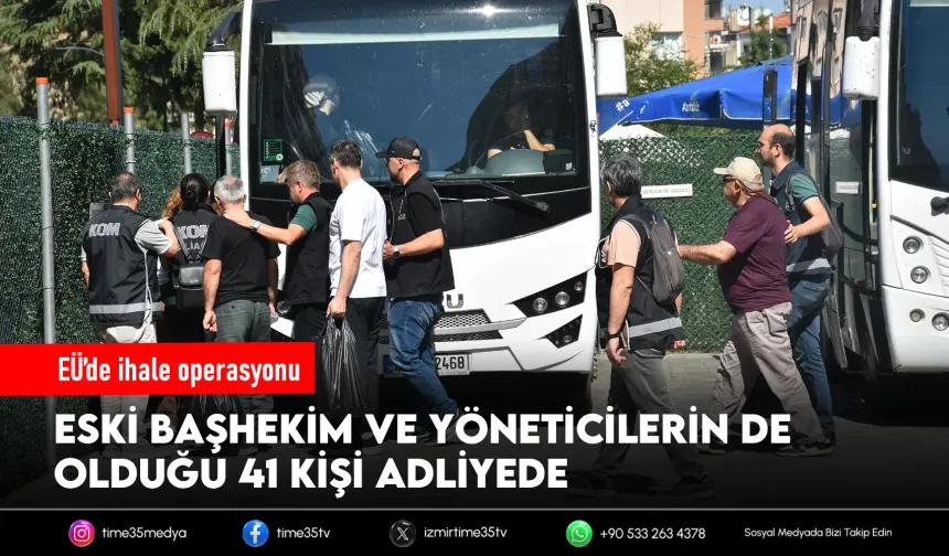 Ege Üniversitesi soruşturmasında 41 şüpheli adliyede!