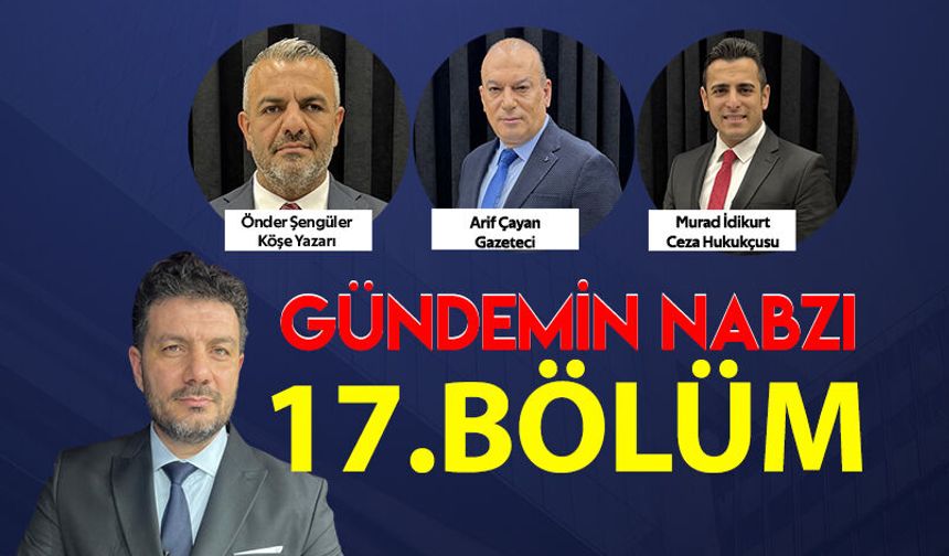 Gündemin Nabzı / 17. Bölüm – 5 Haziran 2026