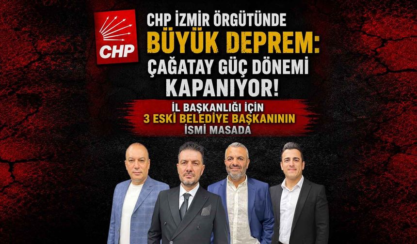 CHP İzmir Örgütünde Büyük Depremi: İl Başkanlığı İçin 3 Eski Belediye Başkanının İsmi Masada