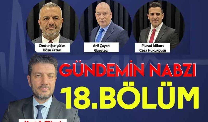 Gündemin Nabzı / 18. Bölüm – 18 Haziran 2026