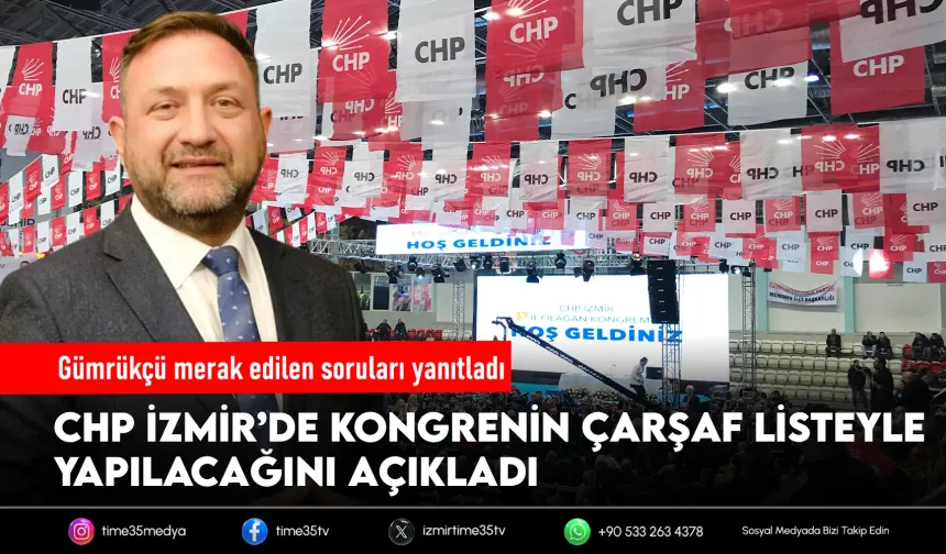 Gümrükçü’den net mesaj: İzmir kongresi çarşaf listeyle yapılacak