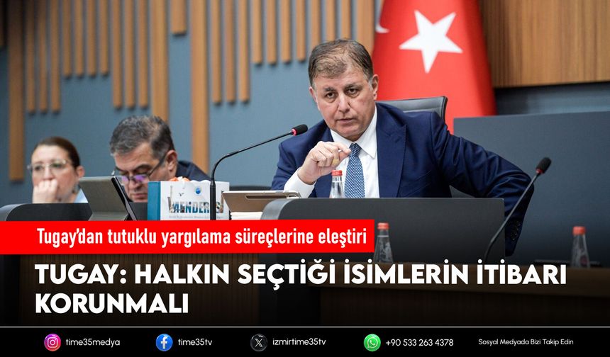 Tugay’dan tutuklu yargılama süreçlerine eleştiri