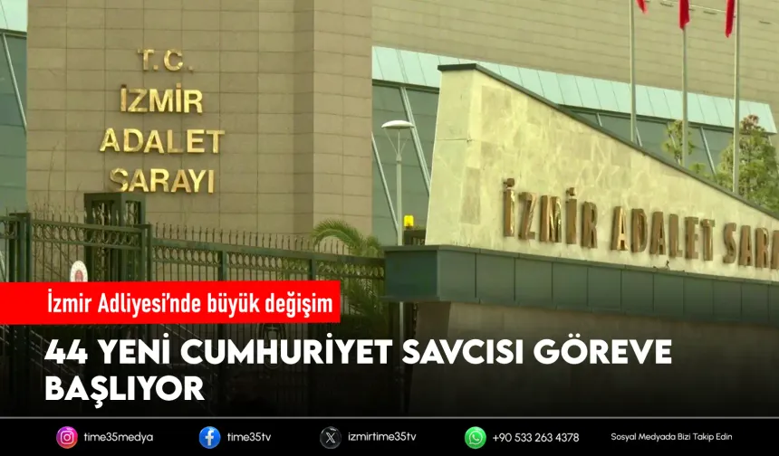 İzmir Adliyesi’nde yeni dönem: 44 savcı atandı