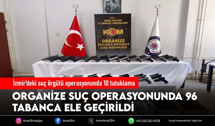 İzmir'deki suç örgütü operasyonunda 10 tutuklama