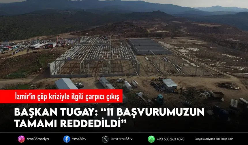 Başkan Tugay: 11 başvurumuz da reddedildi