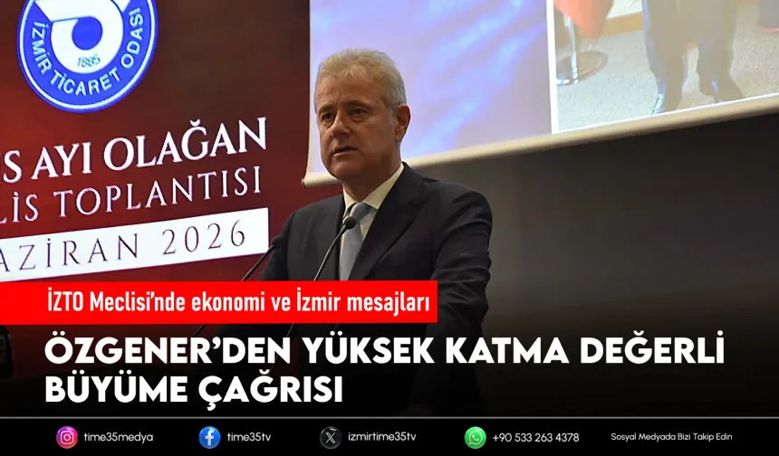 İZTO Başkanı'ndan İzmir için yüksek katma değer çağrısı
