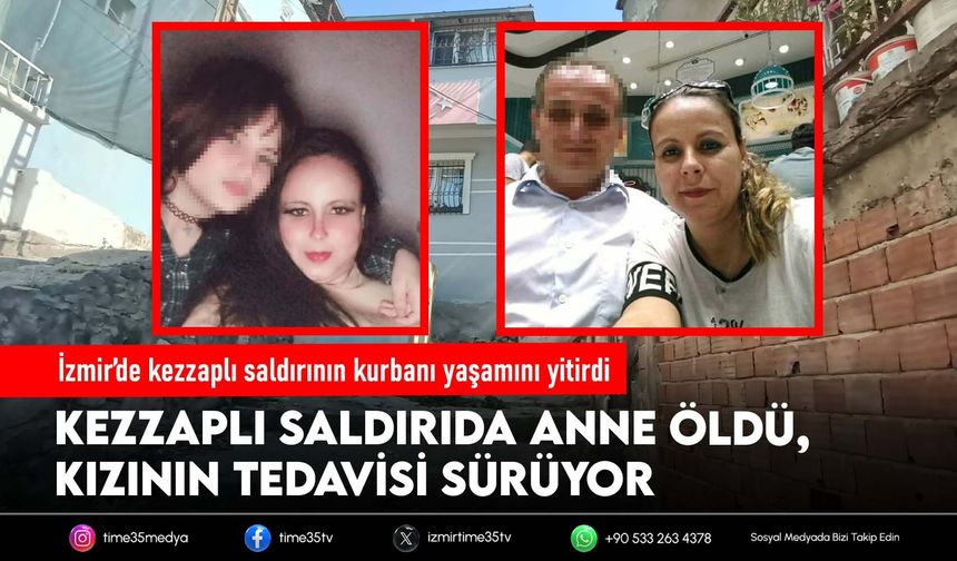 İzmir’de kezzaplı saldırının kurbanı yaşamını yitirdi