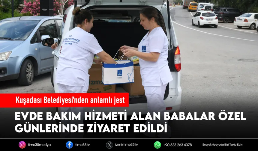 Kuşadası Belediyesi evde bakım biriminden babalar günü ziyareti