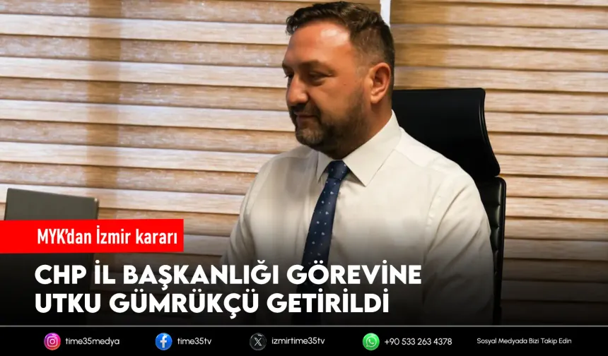 CHP İzmir'in Yeni İl Başkanı Utku Gümrükçü Oldu