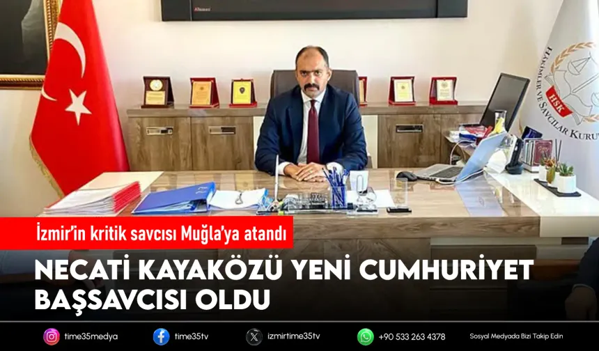 İzmir’den Muğla’ya önemli atama: Necati Kayaközü başsavcı oldu