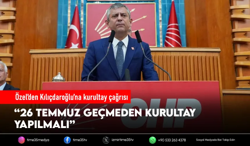 Özel’den kurultay çağrısı: “26 Temmuz geçmeden yapılmalı”