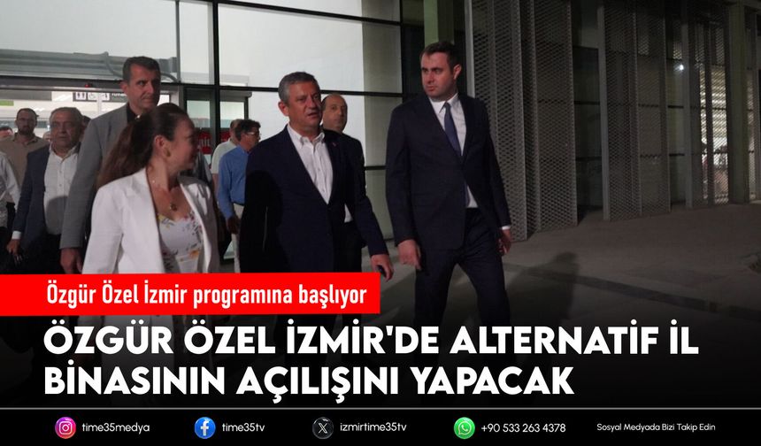 Özgür Özel İzmir programına başlıyor
