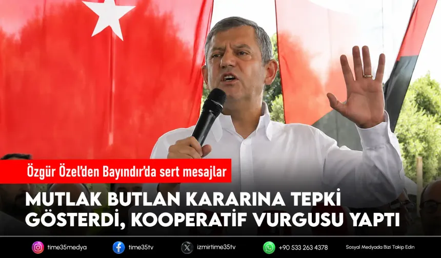 Özgür Özel’den Bayındır’da dikkat çeken mesajlar