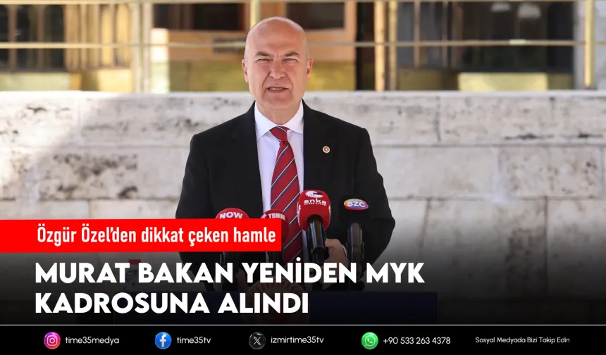 Özel’in MYK hamlesi: Murat Bakan yeniden yönetimde