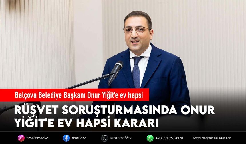 Balçova Belediye Başkanı Onur Yiğit'e ev hapsi