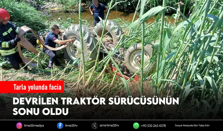 Devrilen traktörünün altında kalıp, öldü