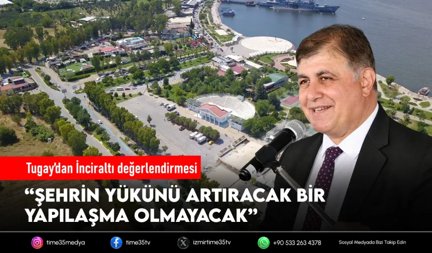 Başkan Tugay’dan İnciraltı planlarına destek