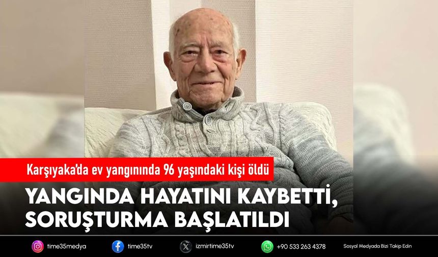 Karşıyaka’da ev yangınında 96 yaşındaki kişi öldü