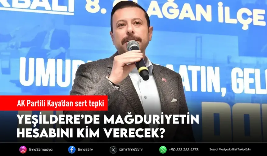Kaya’dan Yeşildere tepkisi: Bu mağduriyetin hesabını kim verecek?