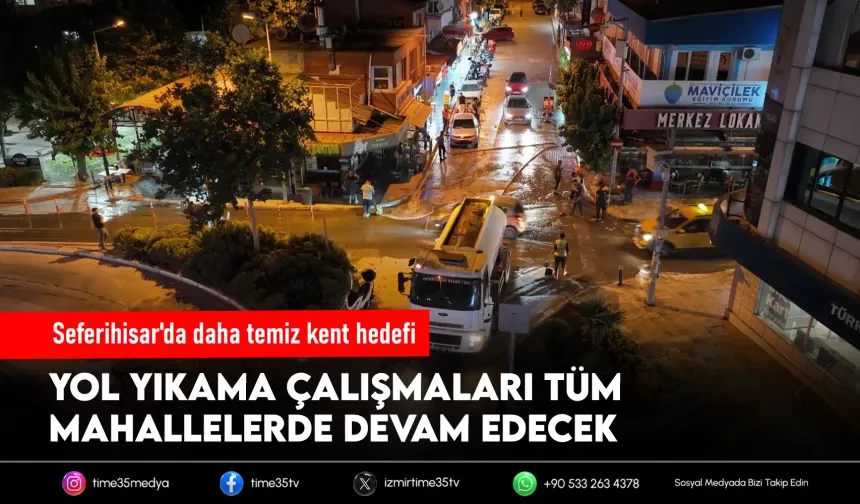 Seferihisar'da cadde ve sokaklar gece saatlerinde yıkanarak temizleniyor
