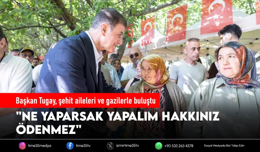 Başkan Tugay şehit aileleri ve gazilerle buluştu