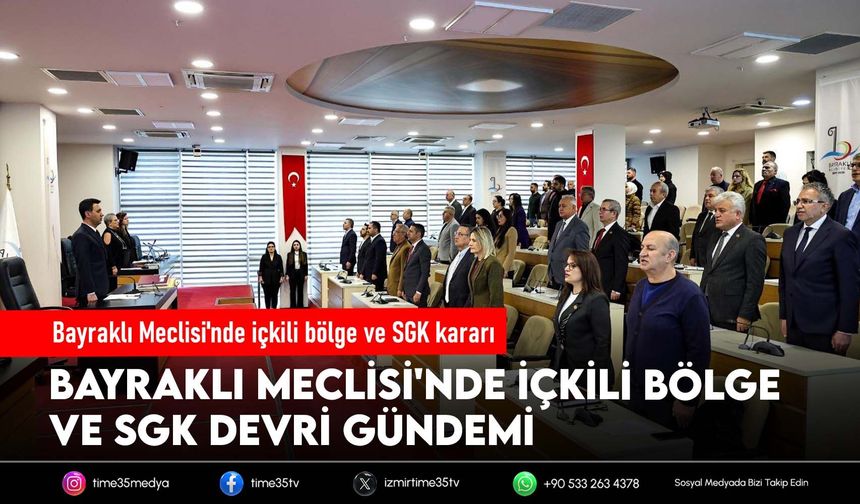 Bayraklı Meclisi'nde içkili bölge ve SGK kararı