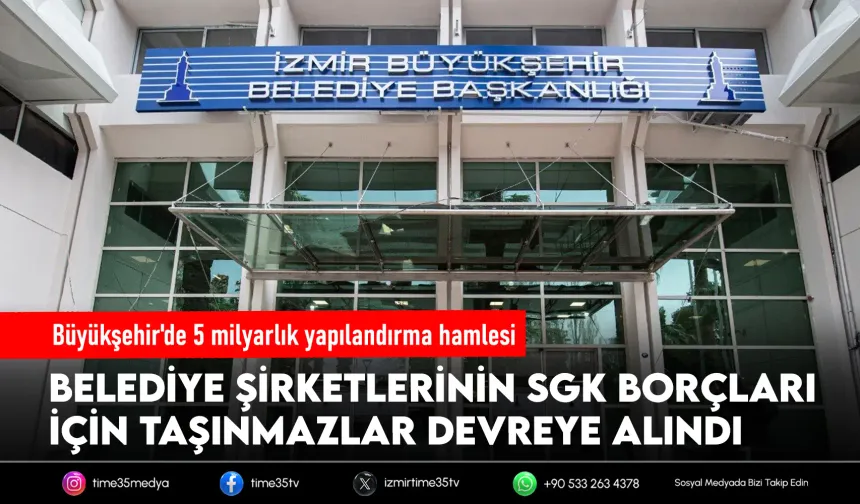 İzmir Büyükşehir'den 5 milyarlık SGK hamlesi!