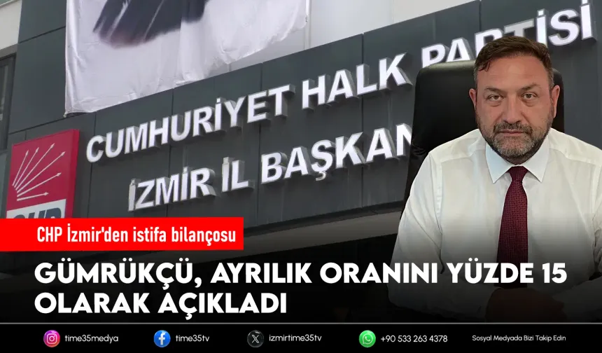 Gümrükçü'nden istifa açıklaması: "İzmir'deki kayıp yüzde 15 bandında"