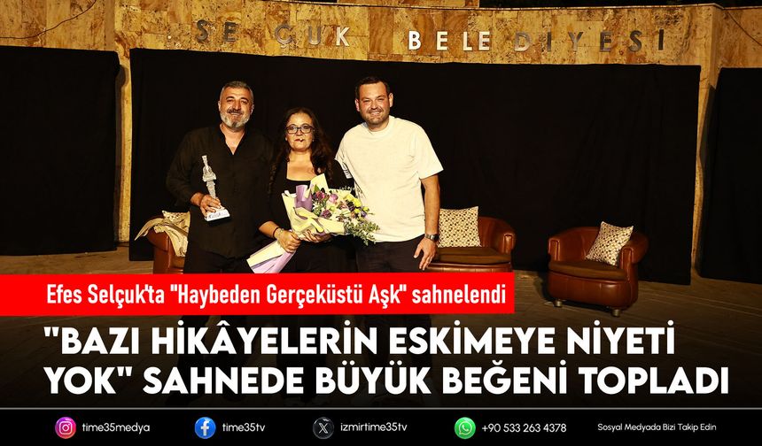 Efes Selçuk'ta "Haybeden Gerçeküstü Aşk" sahnelendi