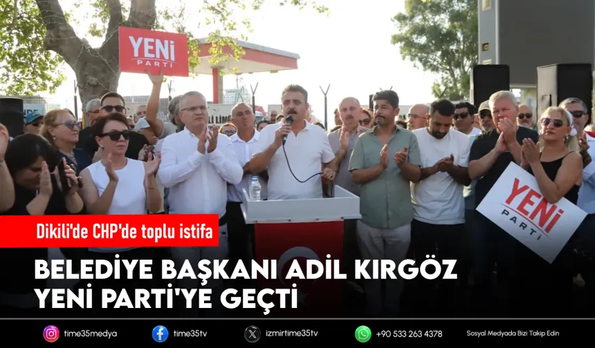 Dikili Belediye Başkanı Adil Kırgöz YENİ Parti'ye geçti