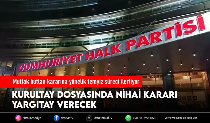 CHP Kurultayı Dosyası Yargıtay'a Gönderildi