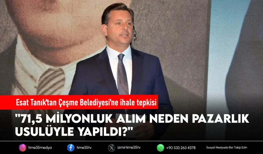 Esat Tanık'tan Çeşme Belediyesi'nin 71,5 milyonluk ihalesine sert tepki