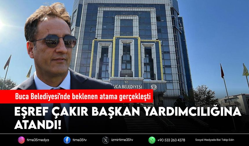 Buca Belediyesi’nde beklenen atama gerçekleşti: Eşref Çakır Başkan Yardımcılığına atandı!