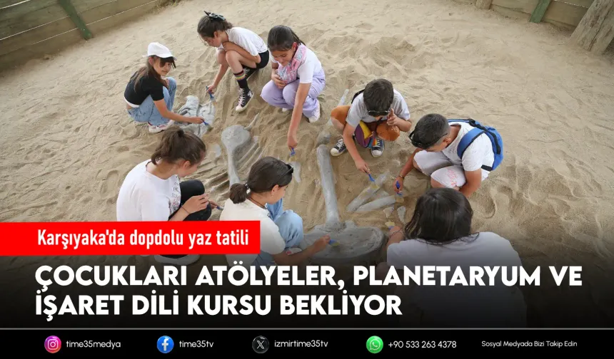 Karşıyaka Evrensel Çocuk Merkezi’nde yaz tatili dopdolu geçecek!
