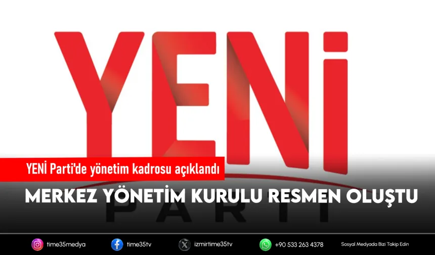 YENİ Parti'nin ilk MYK'sı belli oldu