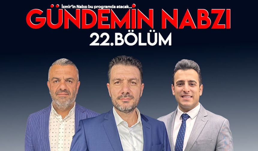 Gündemi̇n Nabzı 22. Bölüm 16 Temmuz 2026