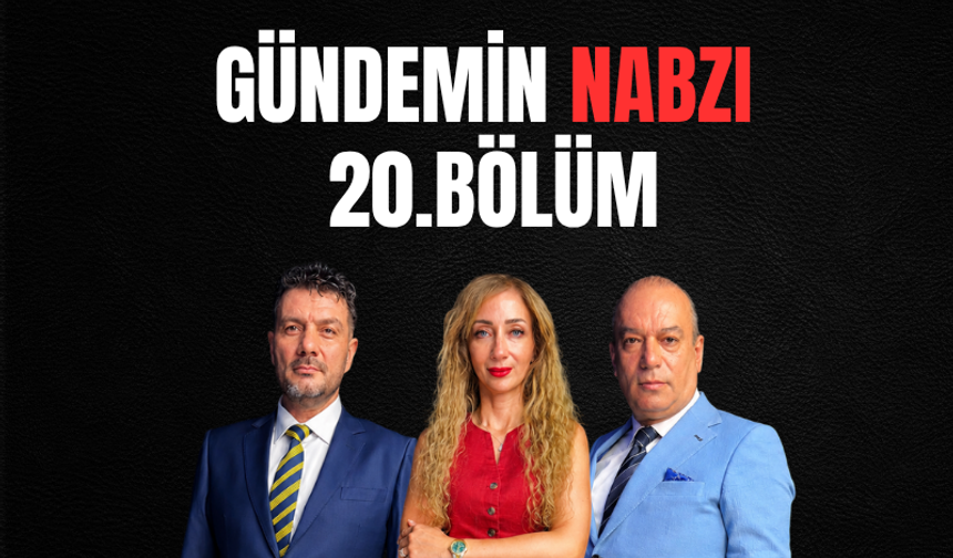 Gündemin Nabzı / 20. Bölüm –2 Temmuz 2026
