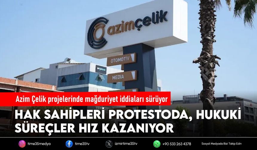 Azim Çelik projelerinde mağduriyet iddiaları sürüyor