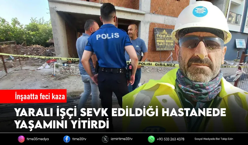 Çalıştığı inşaattan düşen işçi öldü